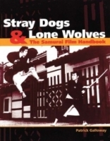 Stray Dogs & Lone Wolves : The Samurai Film Handbook артикул 1978a.