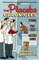 The Placebo Chronicles : Strange But True Tales From the Doctors' Lounge артикул 1538c.