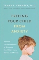 Freeing Your Child from Anxiety : Powerful, Practical Solutions to Overcome Your Child's Fears, Worries, and Phobias артикул 1541c.