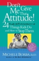 Don't Give Me That Attitude! : 24 Rude, Selfish, Insensitive Things Kids Do and How to Stop Them артикул 1558c.