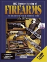 Standard Catalog of Firearms 2007: The Collectors Price And Reference Guide (Standard Catalog of Firearms) артикул 1592c.