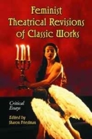 Feminist Theatrical Revisions Of Classic Works: Critical Essays артикул 1606c.