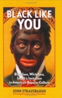 Black Like You: Blackface, Whiteface, Insult & Imitation in American Popular Culture артикул 1616c.