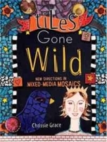 Tiles Gone Wild: New Directions In Mixed Media Mosaics артикул 1619c.